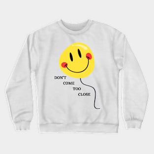 DON'T COME TOO CLOSE Crewneck Sweatshirt